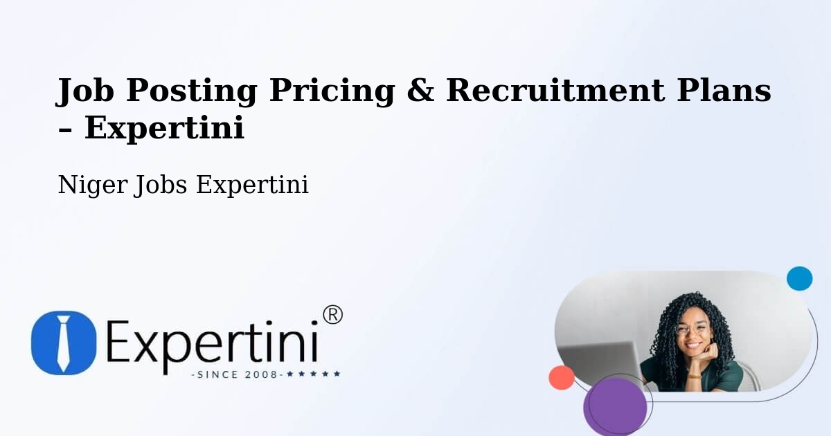 Job Posting Pricing & Recruitment Plans – Matamey - Matamey, Niger Jobs Expertini